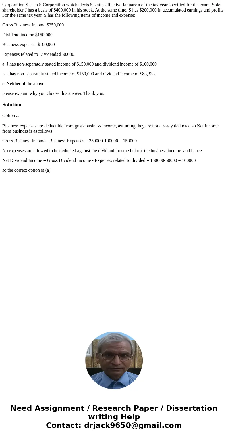 Corporation S is an S Corporation which elects S status effective January a of the tax year specified for the exam. Sole shareholder J has a basis of $400,000 i Corporation S is an S Corporation which elects S status effective January a of the tax year specified for the exam. Sole shareholder J has a basis of $400,000 i