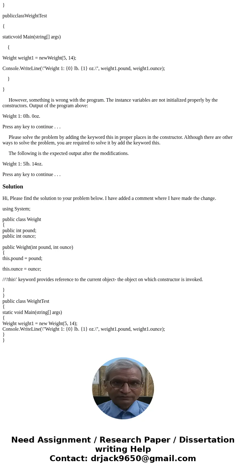Create a C# console application for this question.The following program defines class Weight. This class has two publicly accessible instance variables pound an Create a C# console application for this question.The following program defines class Weight. This class has two publicly accessible instance variables pound an