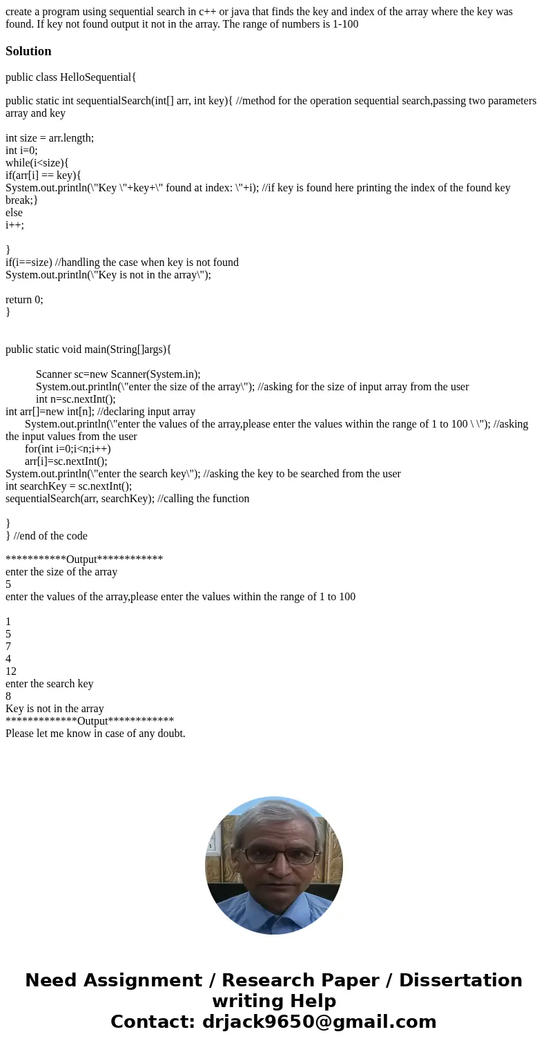 create a program using sequential search in c++ or java that finds the key and index of the array where the key was found. If key not found output it not in the create a program using sequential search in c++ or java that finds the key and index of the array where the key was found. If key not found output it not in the