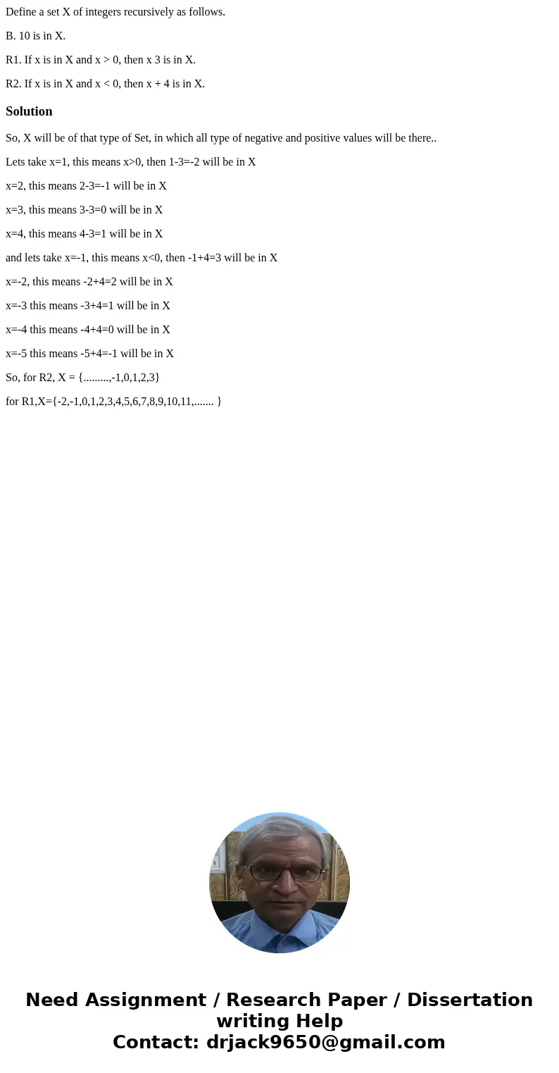 Define a set X of integers recursively as follows. B. 10 is in X. R1. If x is in X and x > 0, then x 3 is in X. R2. If x is in X and x < 0, then x + 4 is  Define a set X of integers recursively as follows. B. 10 is in X. R1. If x is in X and x > 0, then x 3 is in X. R2. If x is in X and x < 0, then x + 4 is