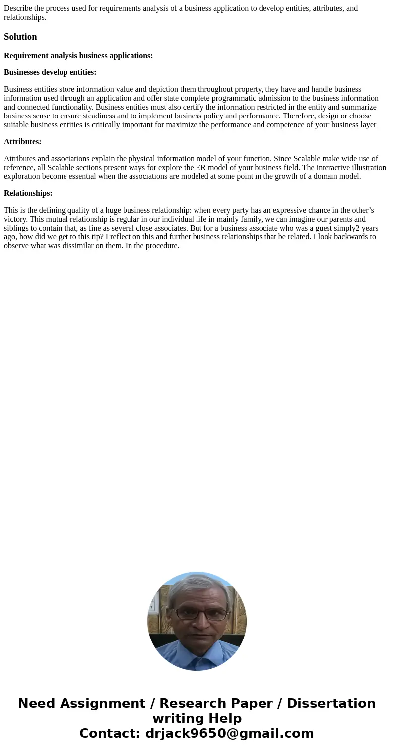 Describe the process used for requirements analysis of a business application to develop entities, attributes, and relationships.SolutionRequirement analysis bu Describe the process used for requirements analysis of a business application to develop entities, attributes, and relationships.SolutionRequirement analysis bu