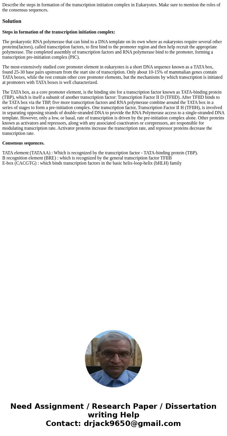 Describe the steps in formation of the transcription initiation complex in Eukaryotes. Make sure to mention the roles of the consensus sequences.SolutionSteps i Describe the steps in formation of the transcription initiation complex in Eukaryotes. Make sure to mention the roles of the consensus sequences.SolutionSteps i