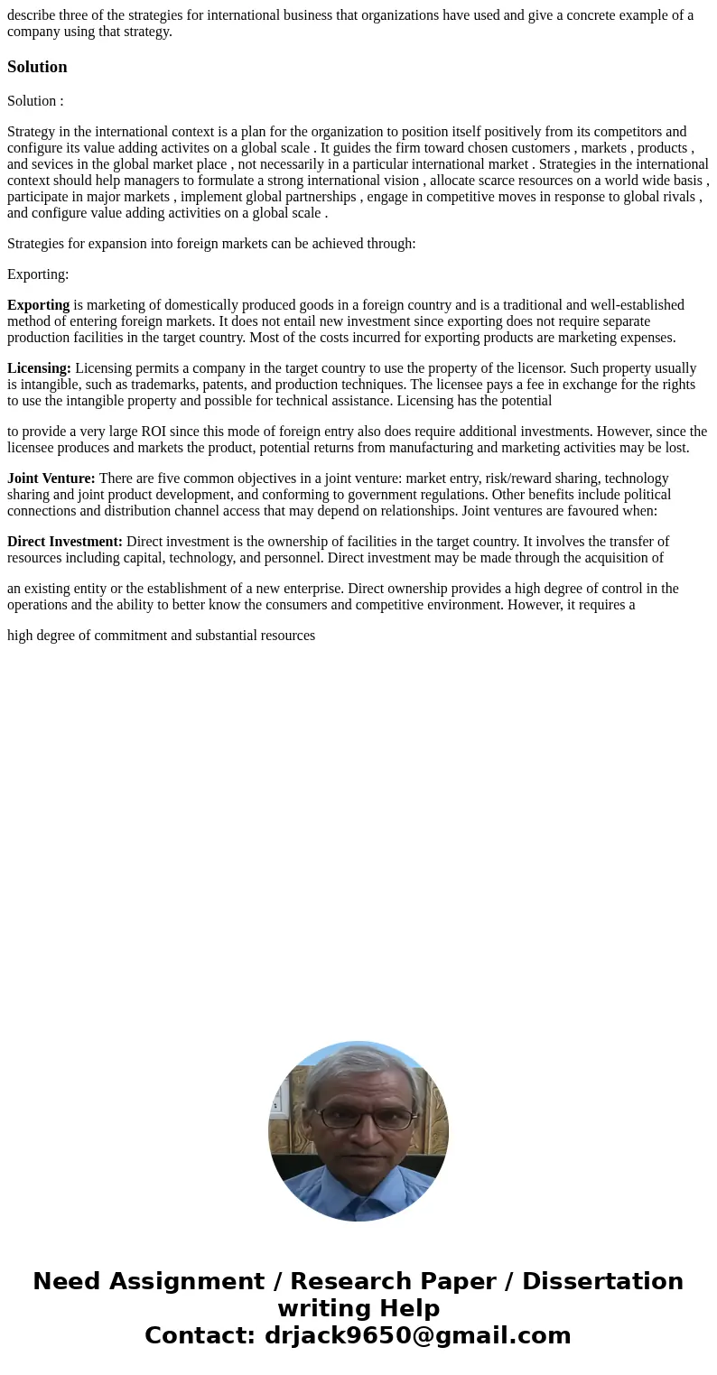 describe three of the strategies for international business that organizations have used and give a concrete example of a company using that strategy.SolutionSo describe three of the strategies for international business that organizations have used and give a concrete example of a company using that strategy.SolutionSo