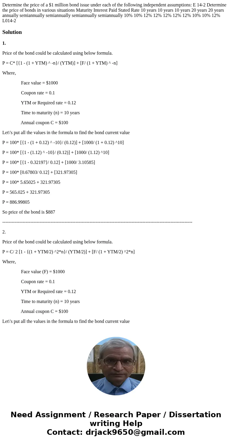 Determine the price of a $1 million bond issue under each of the following independent assumptions: E 14-2 Determine the price of bonds in various situations M  Determine the price of a $1 million bond issue under each of the following independent assumptions: E 14-2 Determine the price of bonds in various situations M