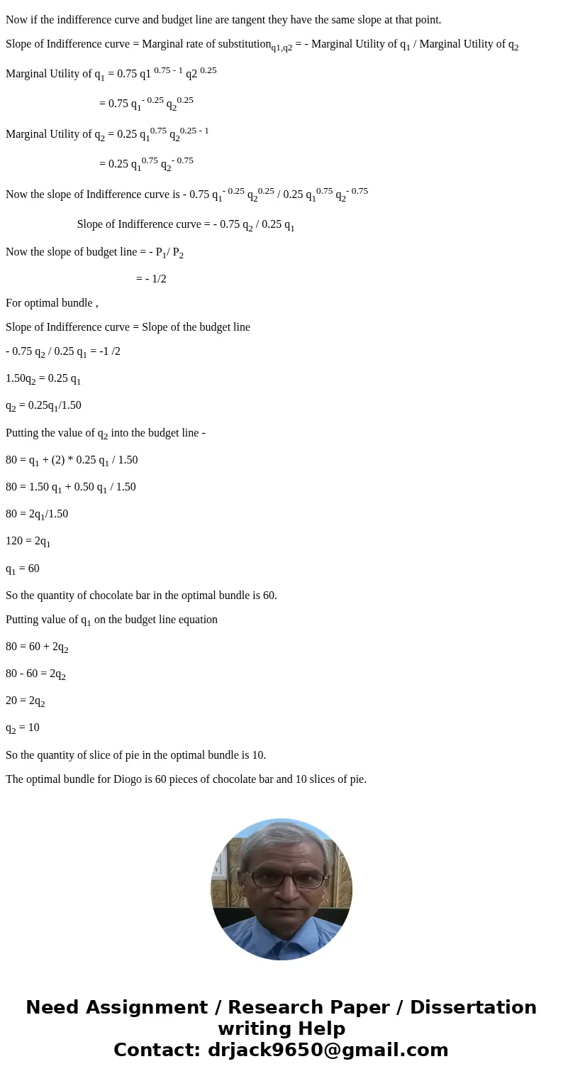 Diogo\'s utility function is U(q_1, q_2) = q^0.75_1 q^0.25_2 where q_1 is chocolate candy and q_2 is slices of pie. If the price of a chocolate bar, p_1, is $1  Diogo\'s utility function is U(q_1, q_2) = q^0.75_1 q^0.25_2 where q_1 is chocolate candy and q_2 is slices of pie. If the price of a chocolate bar, p_1, is $1