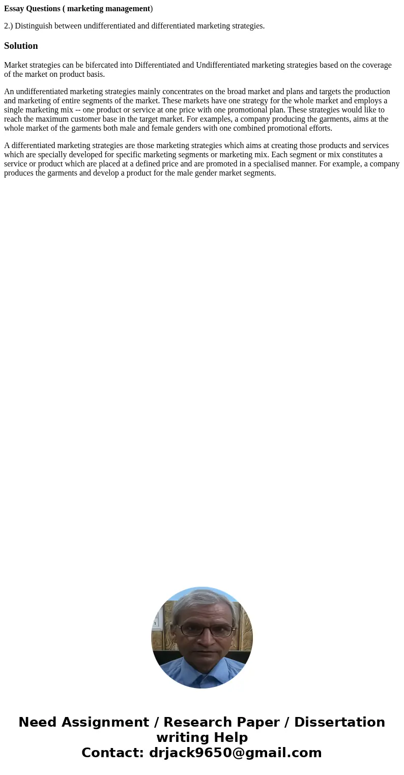 Essay Questions ( marketing management) 2.) Distinguish between undifferentiated and differentiated marketing strategies.SolutionMarket strategies can be biferc Essay Questions ( marketing management) 2.) Distinguish between undifferentiated and differentiated marketing strategies.SolutionMarket strategies can be biferc