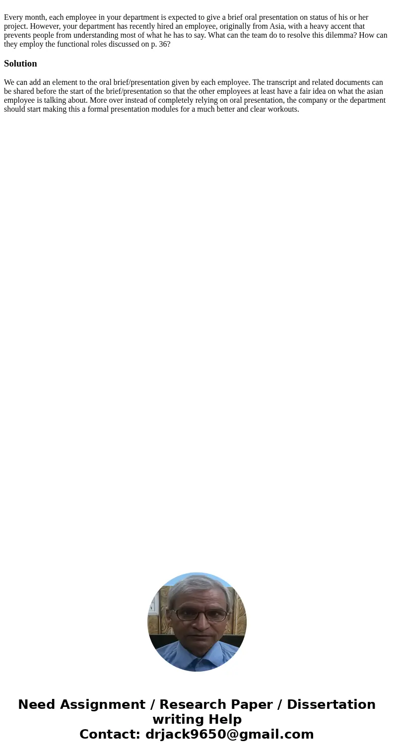 Every month, each employee in your department is expected to give a brief oral presentation on status of his or her project. However, your department has recen  Every month, each employee in your department is expected to give a brief oral presentation on status of his or her project. However, your department has recen