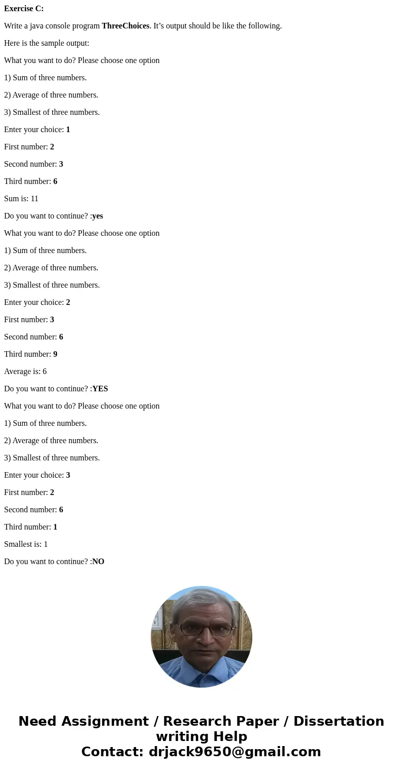 Exercise C: Write a java console program ThreeChoices. It’s output should be like the following. Here is the sample output: What you want to do? Please choose o