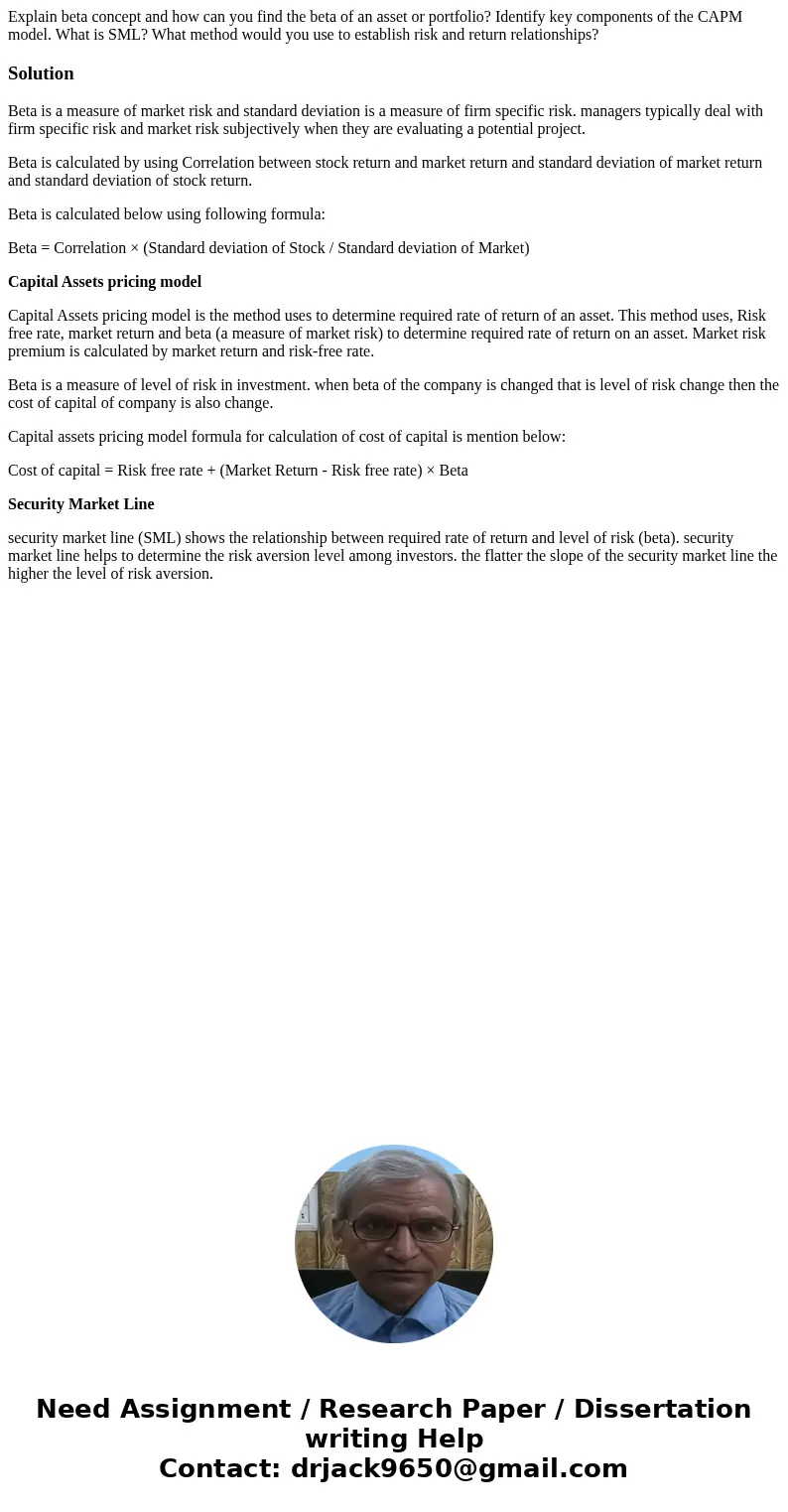 Explain beta concept and how can you find the beta of an asset or portfolio? Identify key components of the CAPM model. What is SML? What method would you use t Explain beta concept and how can you find the beta of an asset or portfolio? Identify key components of the CAPM model. What is SML? What method would you use t