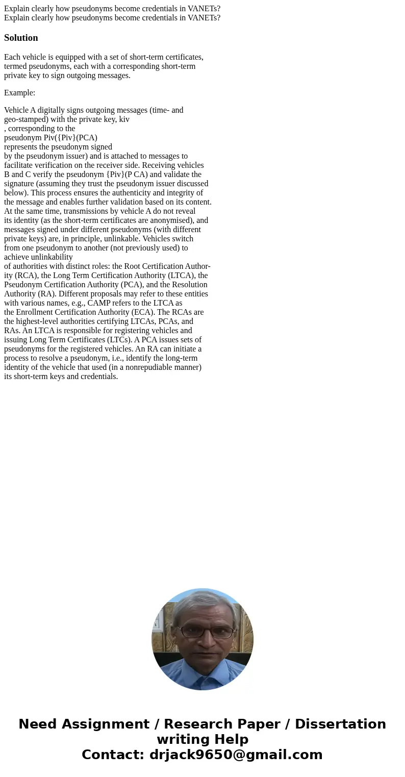 Explain clearly how pseudonyms become credentials in VANETs? Explain clearly how pseudonyms become credentials in VANETs?SolutionEach vehicle is equipped with a Explain clearly how pseudonyms become credentials in VANETs? Explain clearly how pseudonyms become credentials in VANETs?SolutionEach vehicle is equipped with a