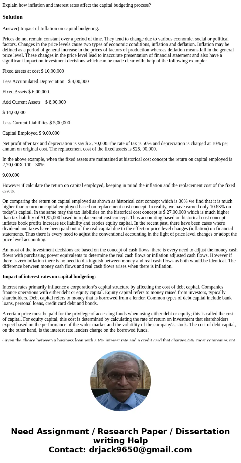 Explain how inflation and interest rates affect the capital budgeting process?SolutionAnswer) Impact of Inflation on capital budgeting: Prices do not remain con