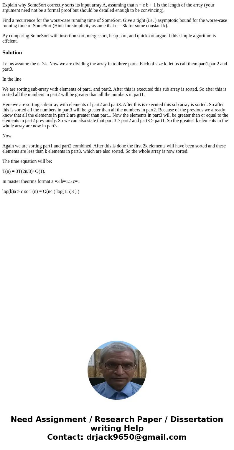 Explain why SomeSort correctly sorts its input array A, assuming that n = e b + 1 is the length of the array (your argument need not be a formal proof but shoul