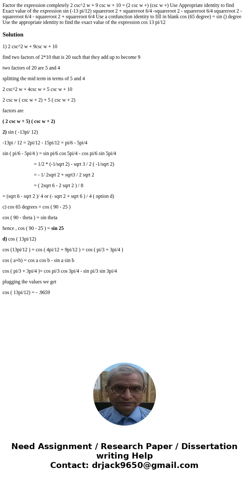 Factor the expression completely 2 csc^2 w + 9 csc w + 10 = (2 csc w +) (csc w +) Use Appropriate identity to find Exact value of the expression sin (-13 pi/12  Factor the expression completely 2 csc^2 w + 9 csc w + 10 = (2 csc w +) (csc w +) Use Appropriate identity to find Exact value of the expression sin (-13 pi/12