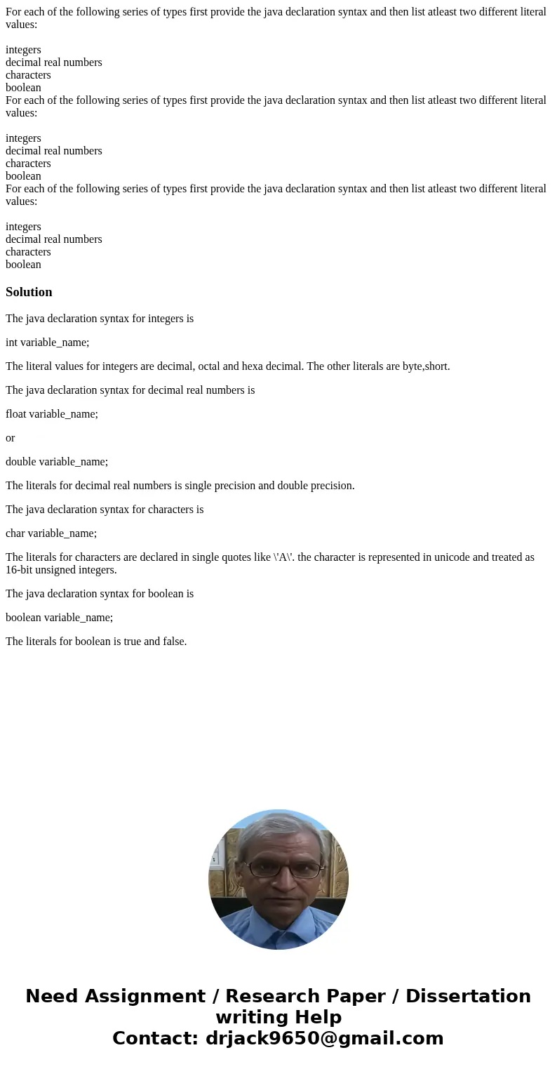For each of the following series of types first provide the java declaration syntax and then list atleast two different literal values: integers decimal real n  For each of the following series of types first provide the java declaration syntax and then list atleast two different literal values: integers decimal real n
