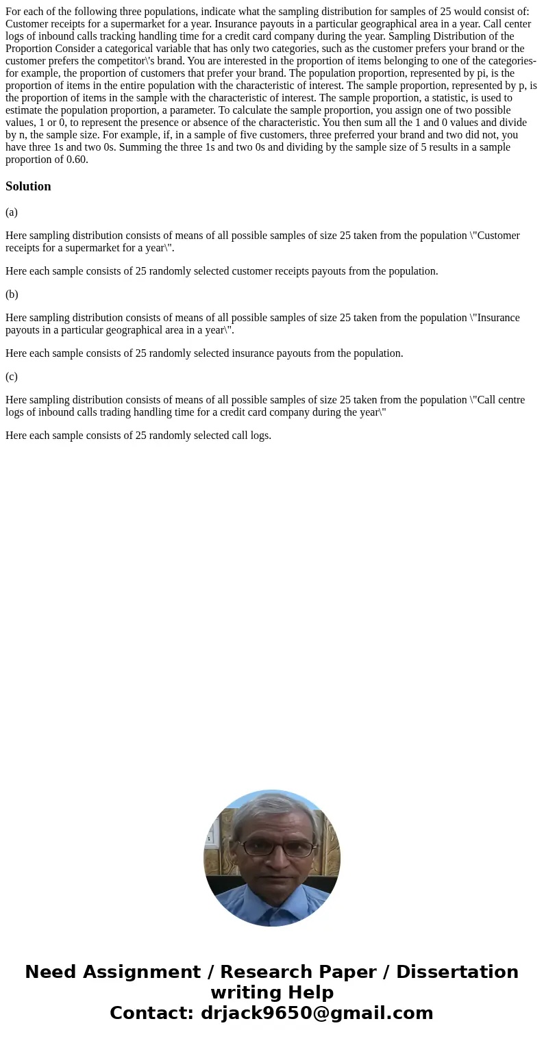 For each of the following three populations, indicate what the sampling distribution for samples of 25 would consist of: Customer receipts for a supermarket fo
