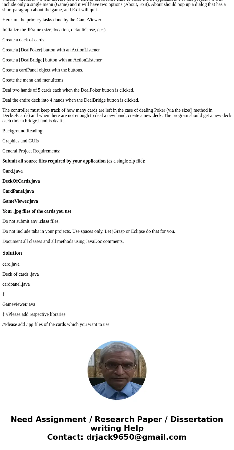 For this project your card class must include an Image of the card. Here is a zip filecontaining 52 images you can use for your cards. Please note that the name For this project your card class must include an Image of the card. Here is a zip filecontaining 52 images you can use for your cards. Please note that the name