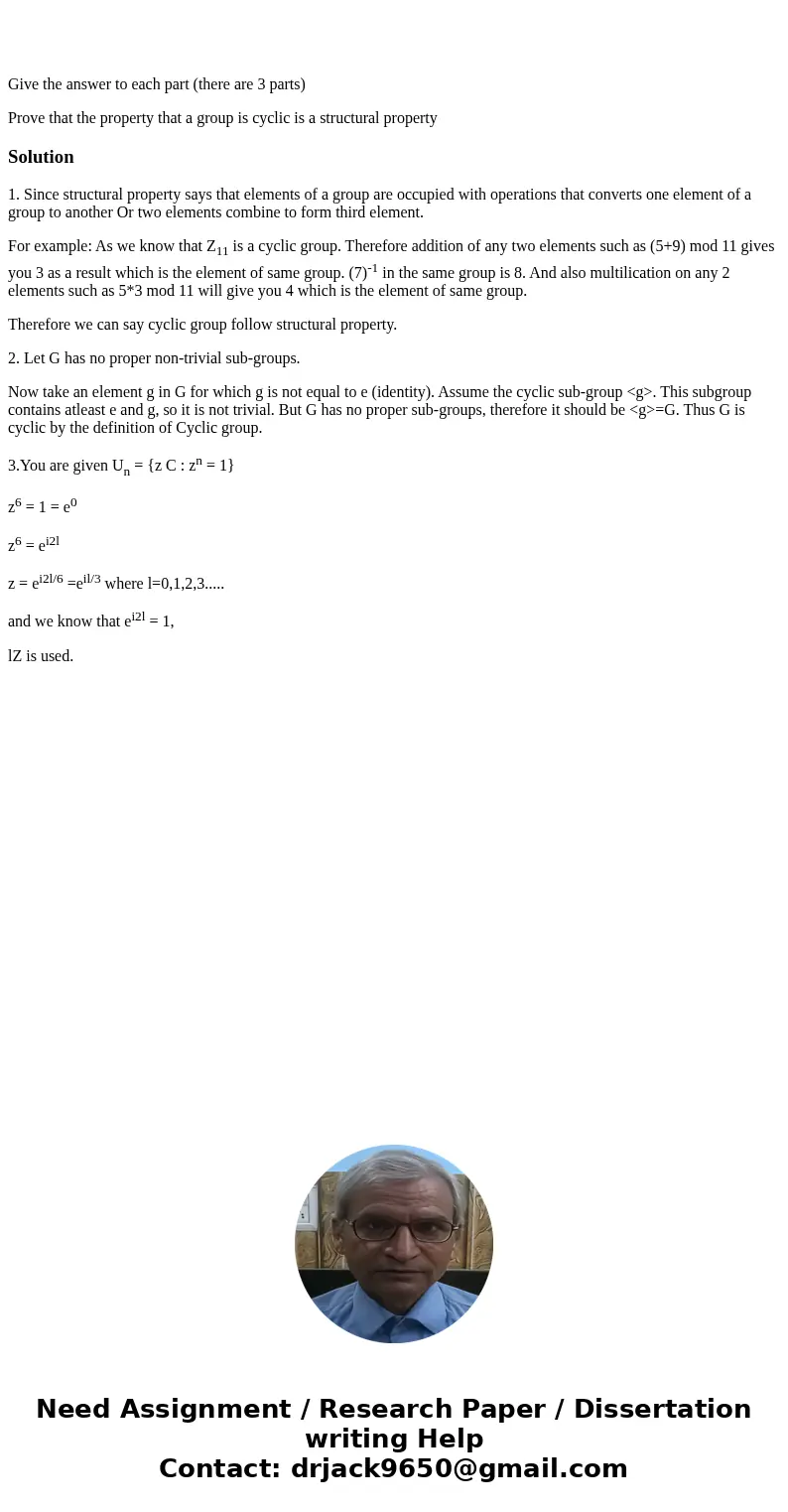 Give the answer to each part (there are 3 parts) Prove that the property that a group is cyclic is a structural property Solution1. Since structural property s  Give the answer to each part (there are 3 parts) Prove that the property that a group is cyclic is a structural property Solution1. Since structural property s