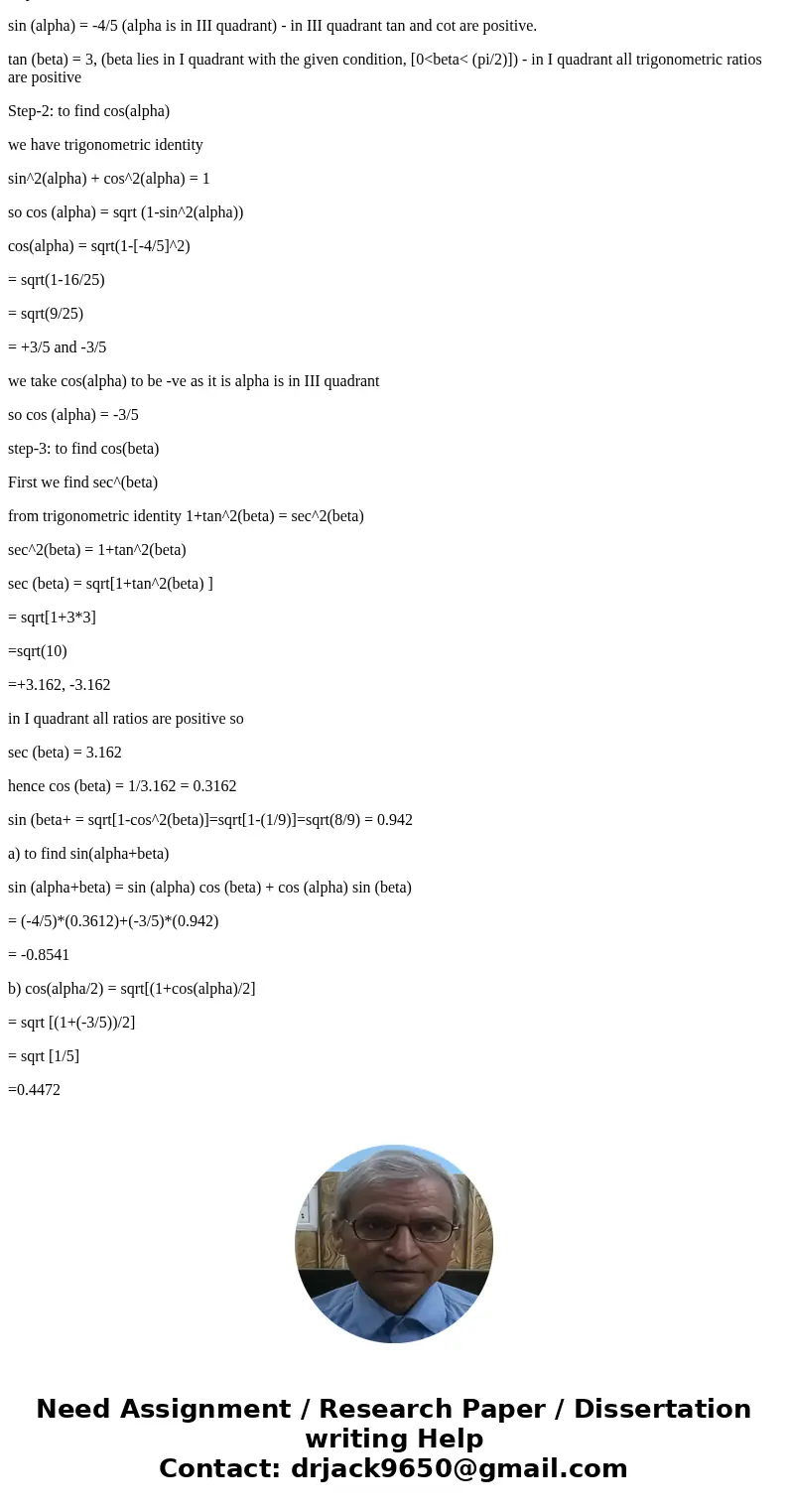  Given that sin alpha = -4/5, alpha in quadrant III, and tan beta = 3, 0 Solutionstep-1: Given sin (alpha) = -4/5 (alpha is in III quadrant) - in III quadrant t