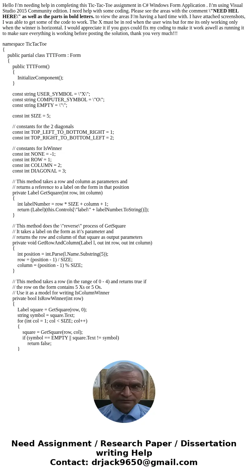Hello I\'m needing help in completing this Tic-Tac-Toe assignment in C# Windows Form Application . I\'m using Visual Studio 2015 Community edition. I need help  Hello I\'m needing help in completing this Tic-Tac-Toe assignment in C# Windows Form Application . I\'m using Visual Studio 2015 Community edition. I need help