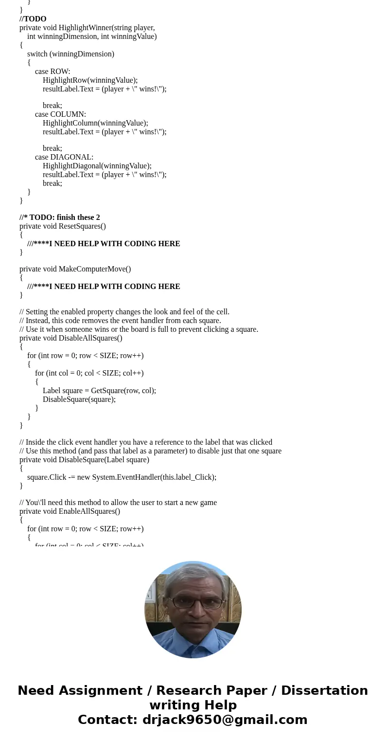 Hello I\'m needing help in completing this Tic-Tac-Toe assignment in C# Windows Form Application . I\'m using Visual Studio 2015 Community edition. I need help  Hello I\'m needing help in completing this Tic-Tac-Toe assignment in C# Windows Form Application . I\'m using Visual Studio 2015 Community edition. I need help
