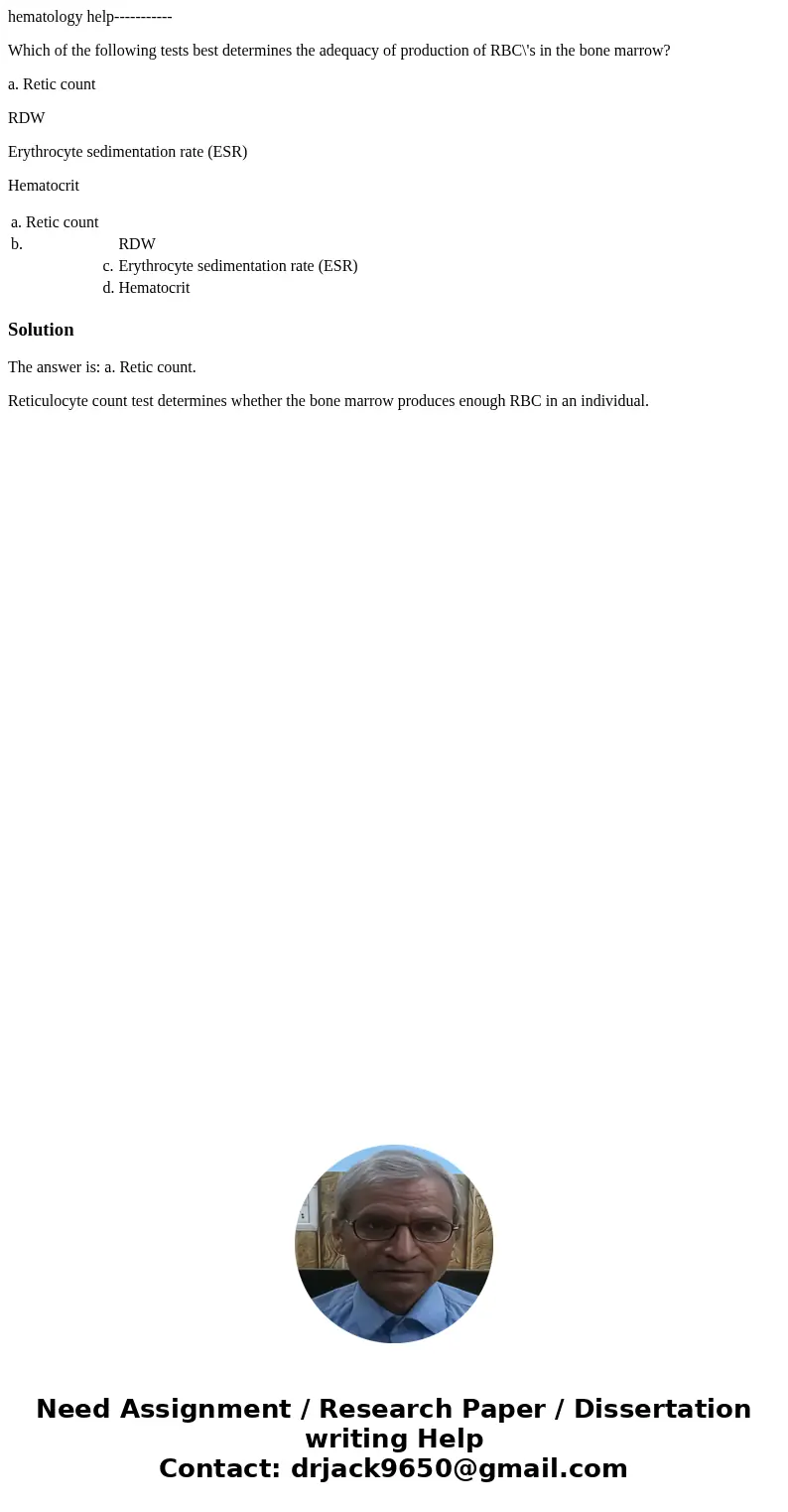 hematology help----------- Which of the following tests best determines the adequacy of production of RBC\'s in the bone marrow? a. Retic count RDW Erythrocyte  hematology help----------- Which of the following tests best determines the adequacy of production of RBC\'s in the bone marrow? a. Retic count RDW Erythrocyte