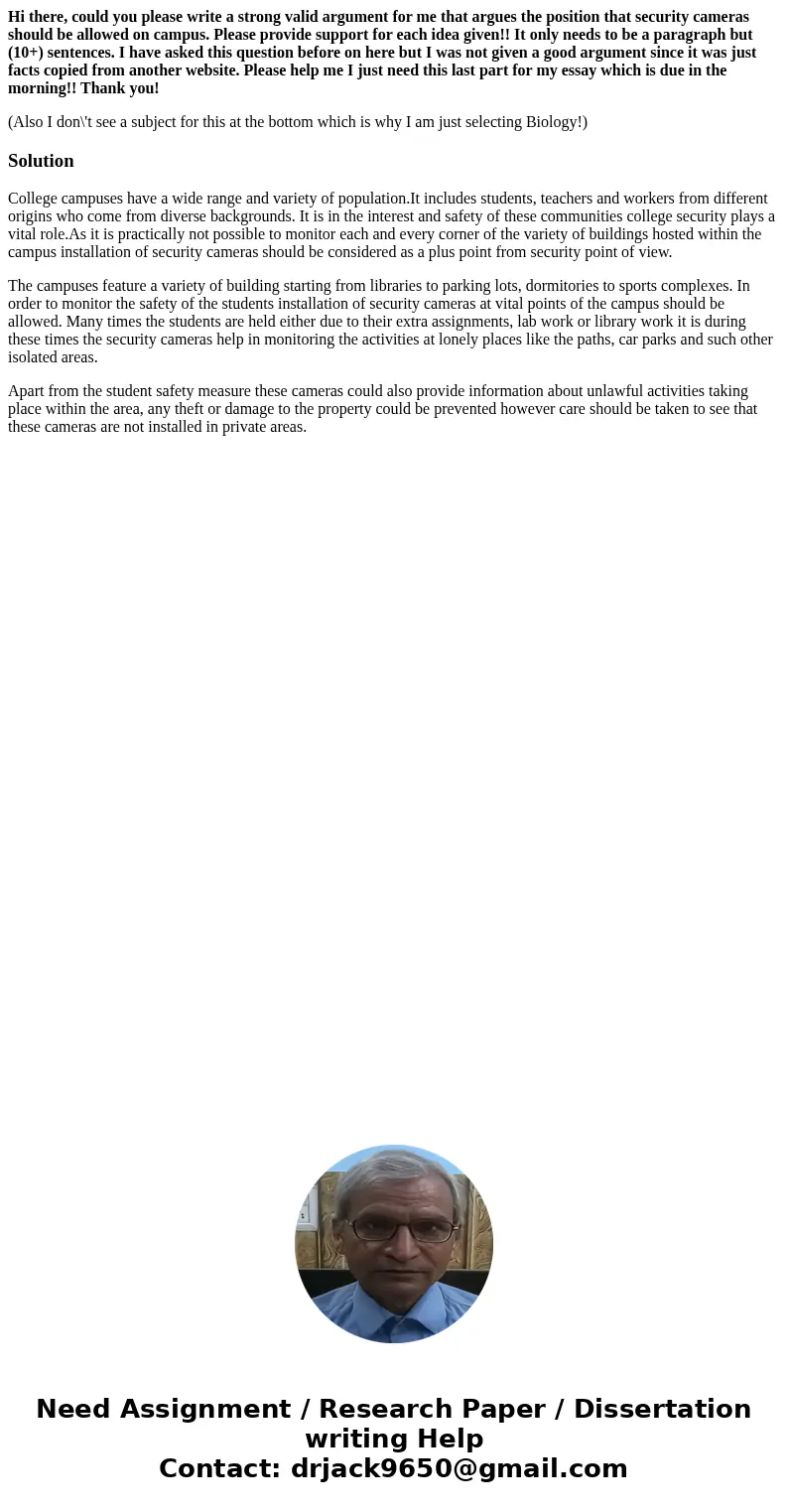 Hi there, could you please write a strong valid argument for me that argues the position that security cameras should be allowed on campus. Please provide suppo Hi there, could you please write a strong valid argument for me that argues the position that security cameras should be allowed on campus. Please provide suppo