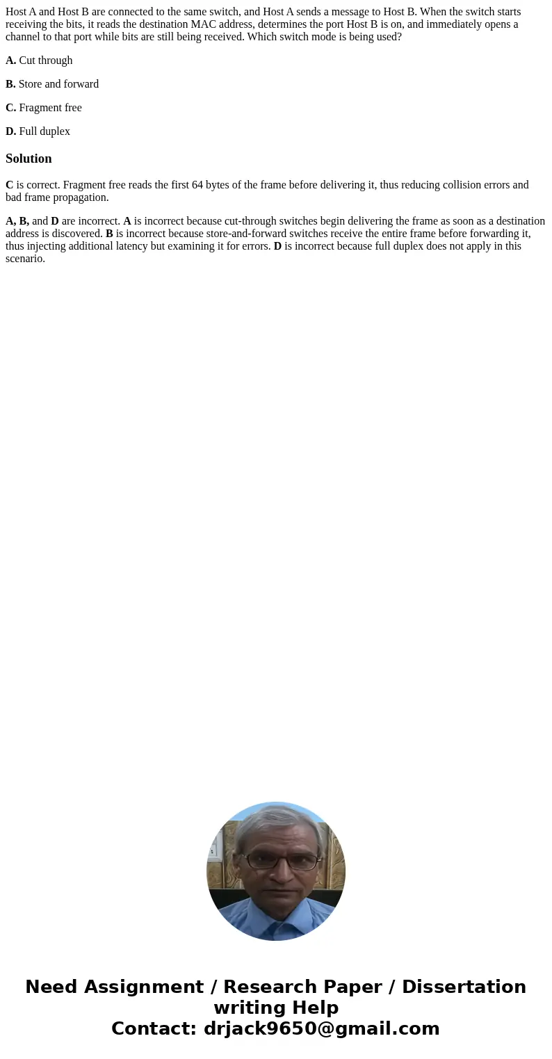 Host A and Host B are connected to the same switch, and Host A sends a message to Host B. When the switch starts receiving the bits, it reads the destination MA Host A and Host B are connected to the same switch, and Host A sends a message to Host B. When the switch starts receiving the bits, it reads the destination MA