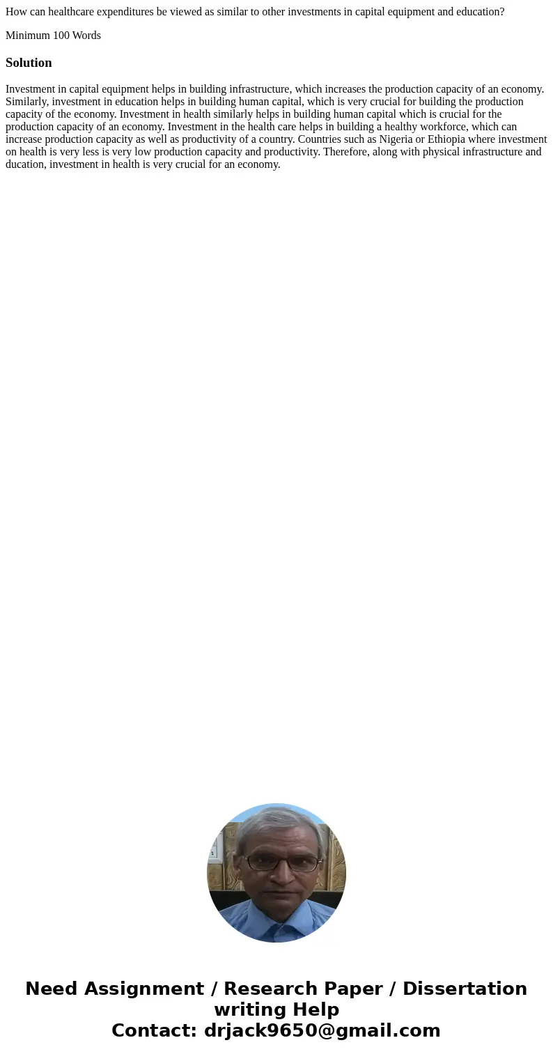 How can healthcare expenditures be viewed as similar to other investments in capital equipment and education? Minimum 100 WordsSolutionInvestment in capital equ How can healthcare expenditures be viewed as similar to other investments in capital equipment and education? Minimum 100 WordsSolutionInvestment in capital equ