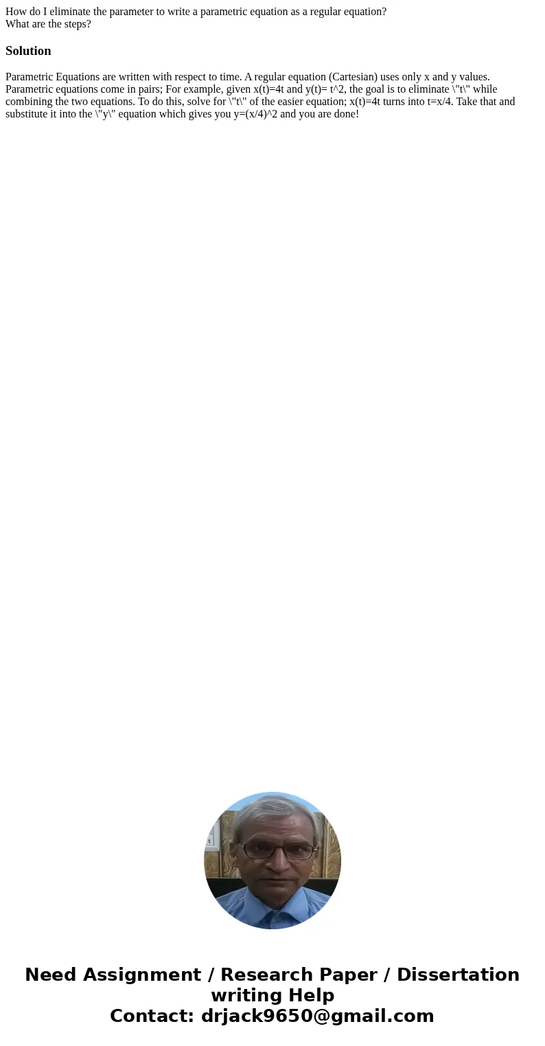 How do I eliminate the parameter to write a parametric equation as a regular equation? What are the steps?SolutionParametric Equations are written with respect 