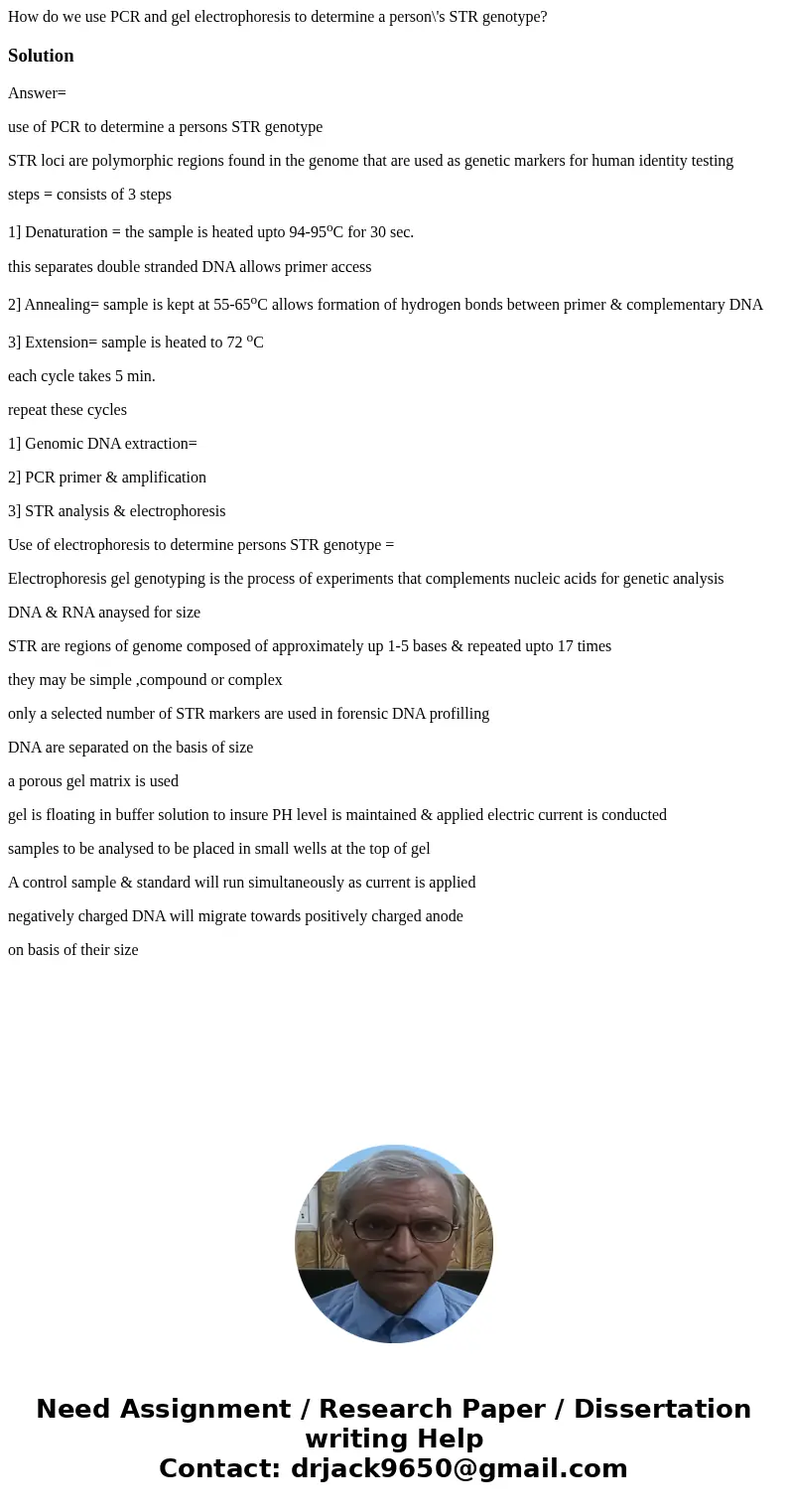 How do we use PCR and gel electrophoresis to determine a person\'s STR genotype?SolutionAnswer= use of PCR to determine a persons STR genotype STR loci are pol  How do we use PCR and gel electrophoresis to determine a person\'s STR genotype?SolutionAnswer= use of PCR to determine a persons STR genotype STR loci are pol