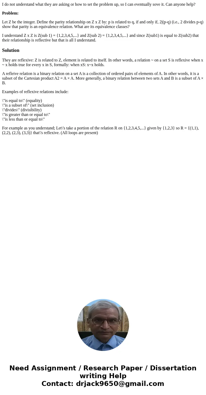 I do not understand what they are asking or how to set the problem up, so I can eventually sove it. Can anyone help? Problem: Let Z be the integer. Define the p