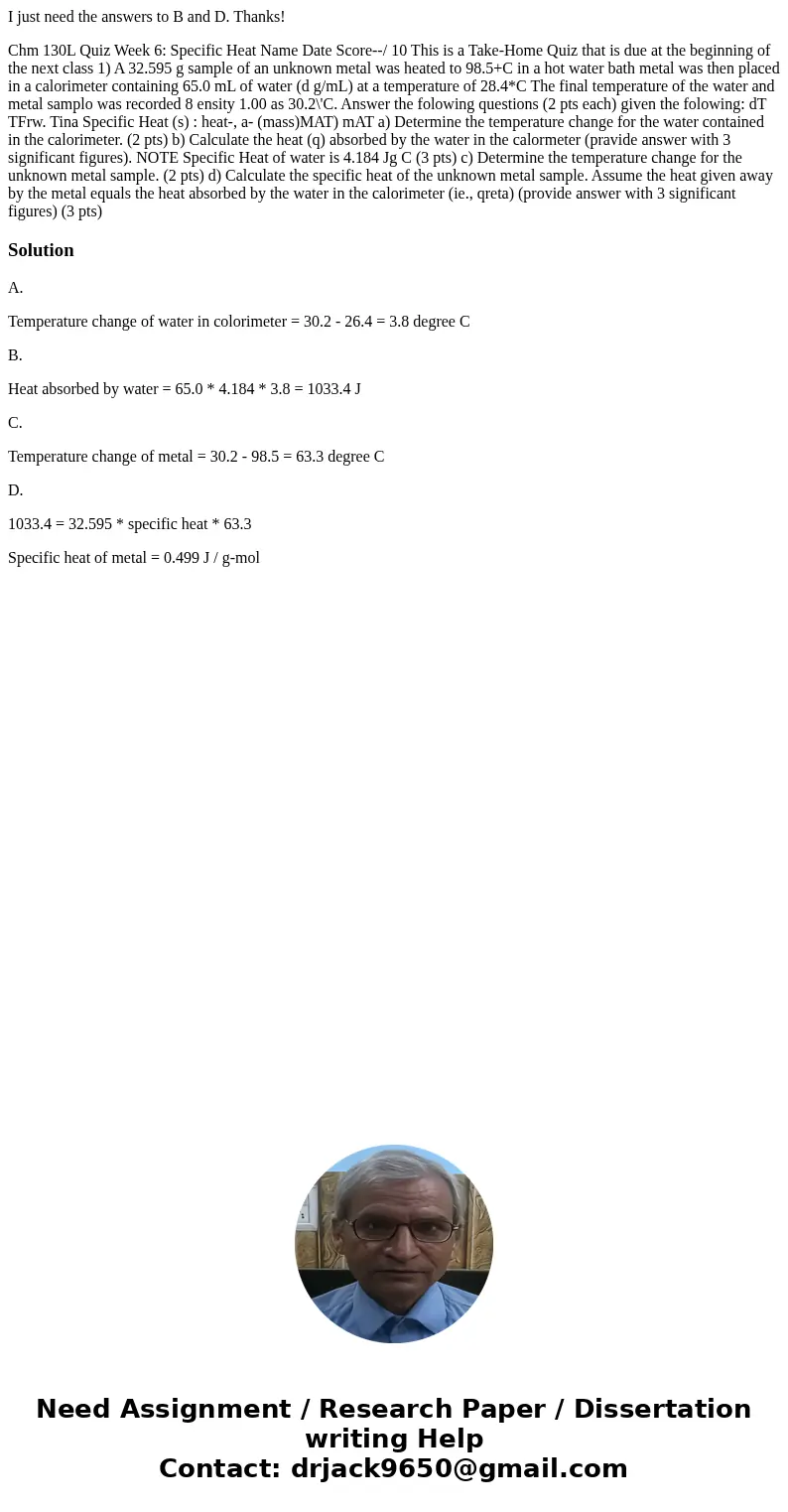 I just need the answers to B and D. Thanks! Chm 130L Quiz Week 6: Specific Heat Name Date Score--/ 10 This is a Take-Home Quiz that is due at the beginning of   I just need the answers to B and D. Thanks! Chm 130L Quiz Week 6: Specific Heat Name Date Score--/ 10 This is a Take-Home Quiz that is due at the beginning of