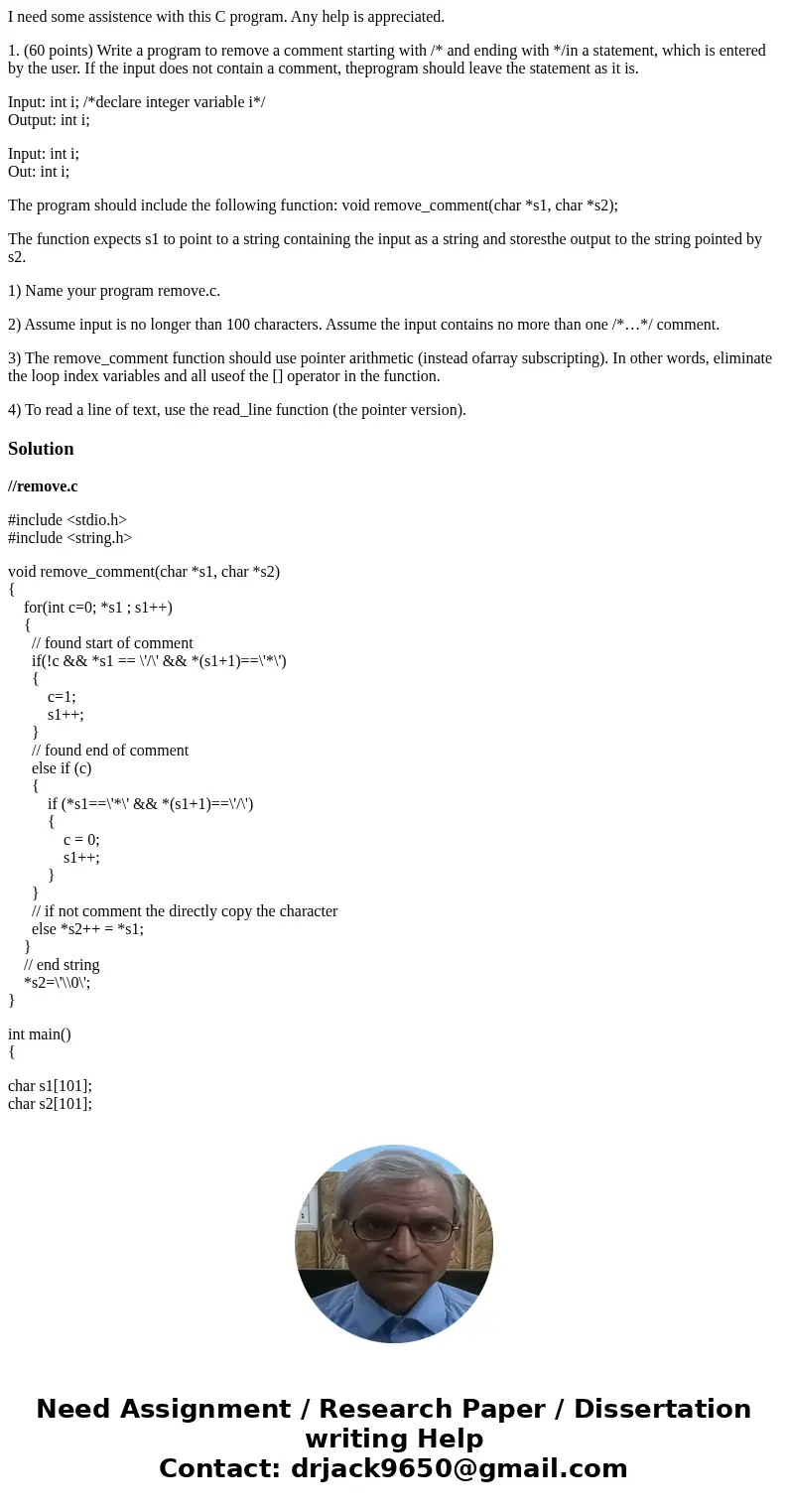 I need some assistence with this C program. Any help is appreciated. 1. (60 points) Write a program to remove a comment starting with /* and ending with */in a  I need some assistence with this C program. Any help is appreciated. 1. (60 points) Write a program to remove a comment starting with /* and ending with */in a
