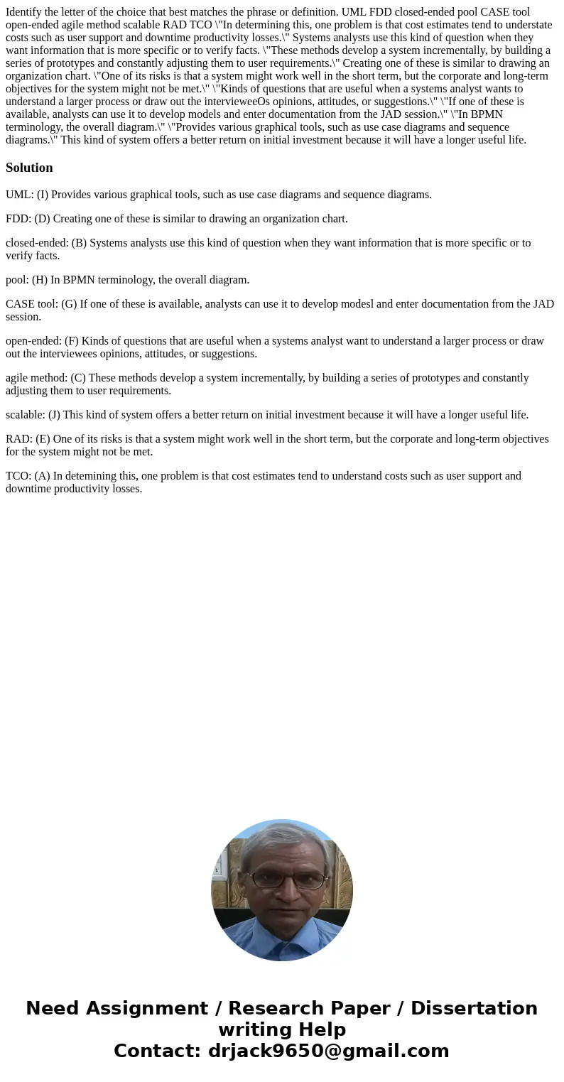 Identify the letter of the choice that best matches the phrase or definition. UML FDD closed-ended pool CASE tool open-ended agile method scalable RAD TCO \  Identify the letter of the choice that best matches the phrase or definition. UML FDD closed-ended pool CASE tool open-ended agile method scalable RAD TCO \