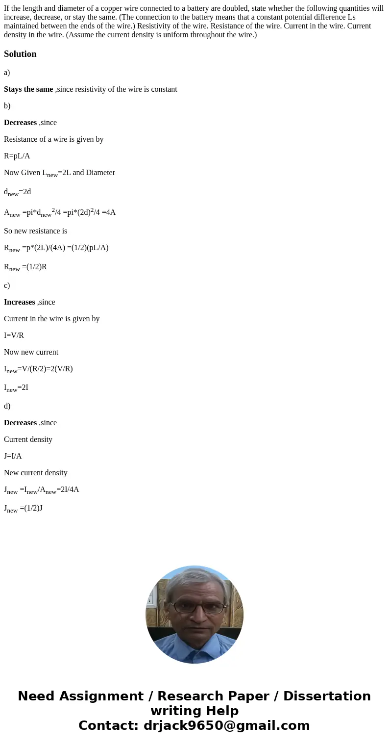 If the length and diameter of a copper wire connected to a battery are doubled, state whether the following quantities will increase, decrease, or stay the sam  If the length and diameter of a copper wire connected to a battery are doubled, state whether the following quantities will increase, decrease, or stay the sam
