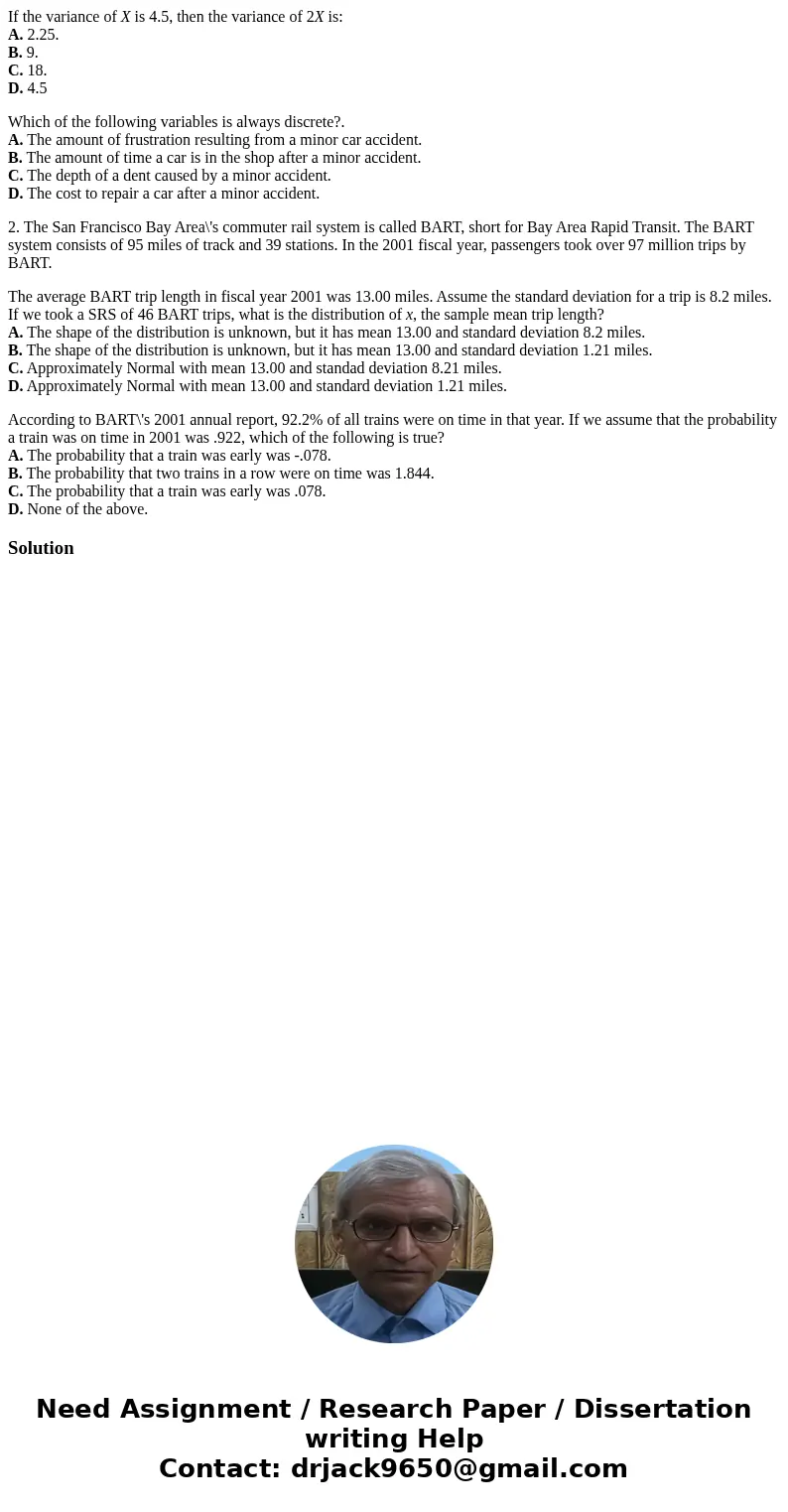 If the variance of X is 4.5, then the variance of 2X is: A. 2.25. B. 9. C. 18. D. 4.5 Which of the following variables is always discrete?. A. The amount of fru If the variance of X is 4.5, then the variance of 2X is: A. 2.25. B. 9. C. 18. D. 4.5 Which of the following variables is always discrete?. A. The amount of fru