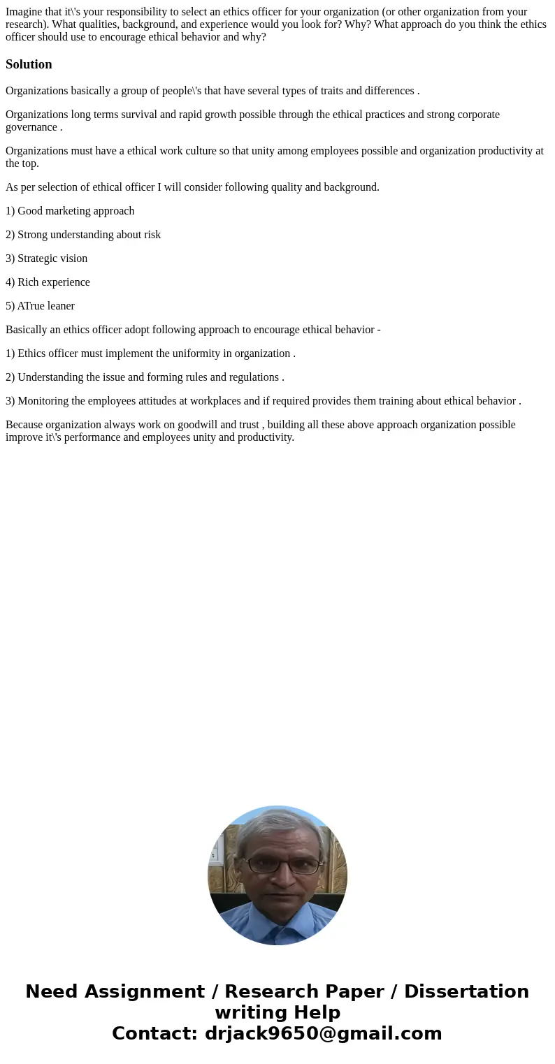 Imagine that it\'s your responsibility to select an ethics officer for your organization (or other organization from your research). What qualities, background, Imagine that it\'s your responsibility to select an ethics officer for your organization (or other organization from your research). What qualities, background,