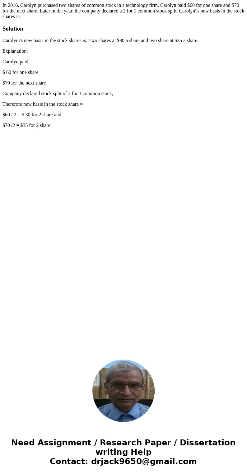 In 2016, Carolyn purchased two shares of common stock in a technology firm. Carolyn paid $60 for one share and $70 for the next share. Later in the year, the co In 2016, Carolyn purchased two shares of common stock in a technology firm. Carolyn paid $60 for one share and $70 for the next share. Later in the year, the co