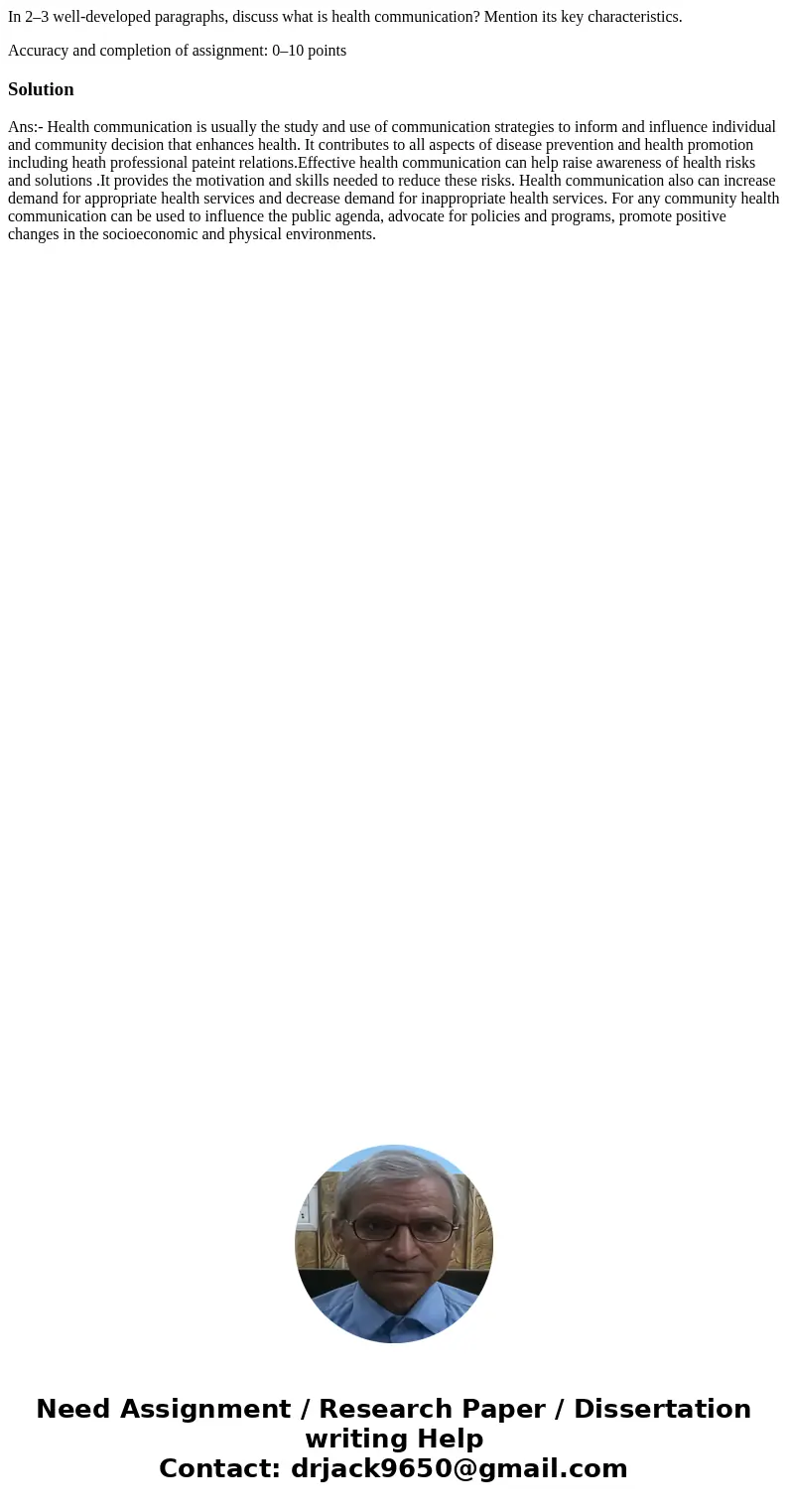 In 2–3 well-developed paragraphs, discuss what is health communication? Mention its key characteristics. Accuracy and completion of assignment: 0–10 pointsSolut