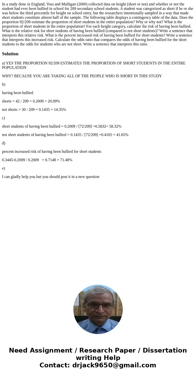 In a study done in England, Voss and Mulligan (2000) collected data on height (short or not) and whether or not the student had ever been bullied in school for  In a study done in England, Voss and Mulligan (2000) collected data on height (short or not) and whether or not the student had ever been bullied in school for