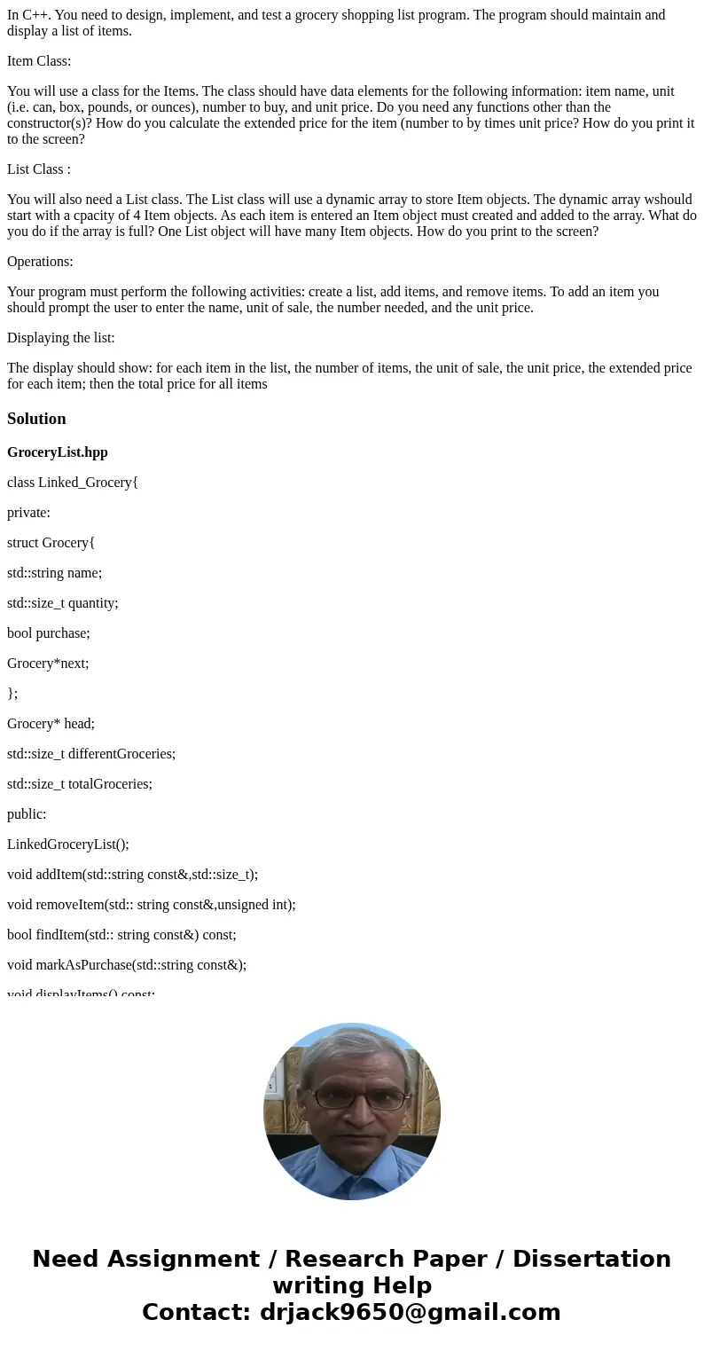 In C++. You need to design, implement, and test a grocery shopping list program. The program should maintain and display a list of items. Item Class: You will u In C++. You need to design, implement, and test a grocery shopping list program. The program should maintain and display a list of items. Item Class: You will u