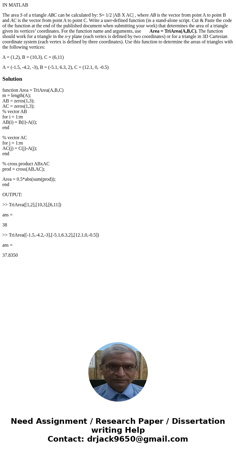 IN MATLAB The area S of a triangle ABC can be calculated by: S= 1/2 |AB X AC| , where AB is the vector from point A to point B and AC is the vector from point A IN MATLAB The area S of a triangle ABC can be calculated by: S= 1/2 |AB X AC| , where AB is the vector from point A to point B and AC is the vector from point A