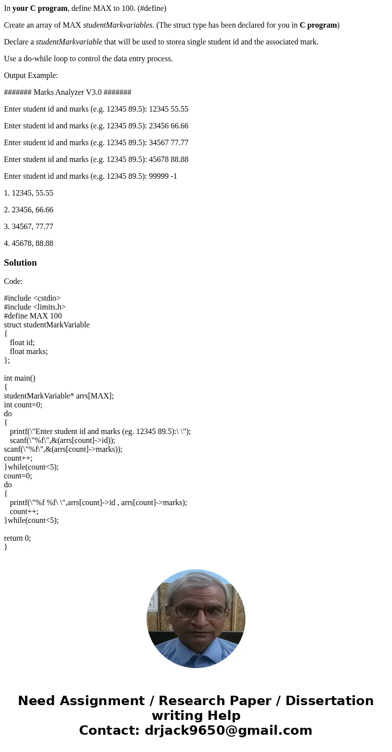 In your C program, define MAX to 100. (#define) Create an array of MAX studentMarkvariables. (The struct type has been declared for you in C program) Declare a 