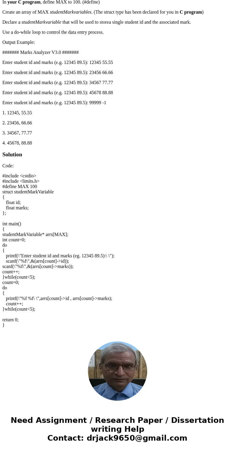 In your C program, define MAX to 100. (#define) Create an array of MAX studentMarkvariables. (The struct type has been declared for you in C program) Declare a 
