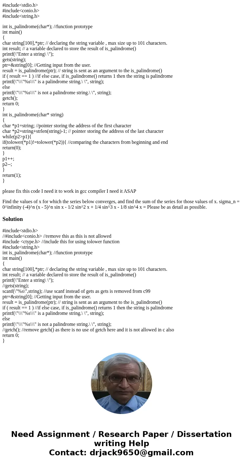 #include<stdio.h> #include<conio.h> #include<string.h> int is_palindrome(char*); //function prototype int main() { char string[100],*ptr; // d
