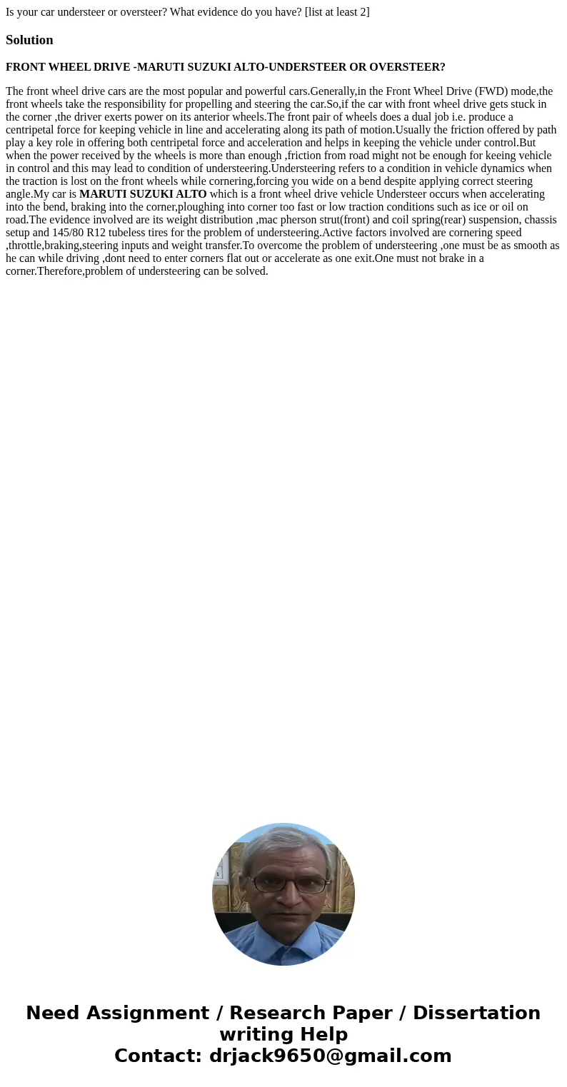  Is your car understeer or oversteer? What evidence do you have? [list at least 2]SolutionFRONT WHEEL DRIVE -MARUTI SUZUKI ALTO-UNDERSTEER OR OVERSTEER? The fro