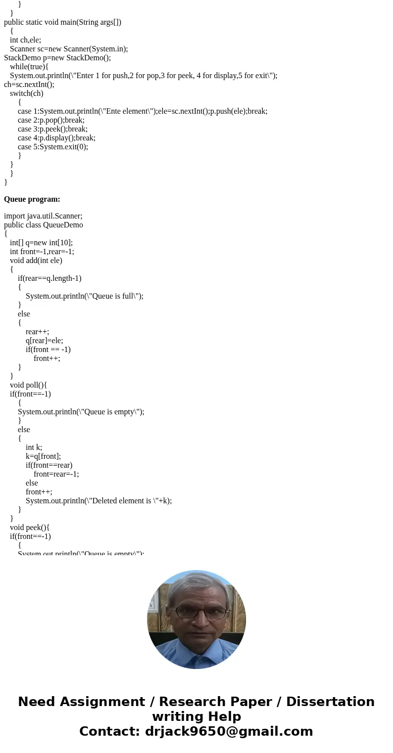 JAVA Using an array of 10 elements (String or int) Implement both a Stack and a Queue Submit a separate Driver for each Be sure all operations are functioning p JAVA Using an array of 10 elements (String or int) Implement both a Stack and a Queue Submit a separate Driver for each Be sure all operations are functioning p