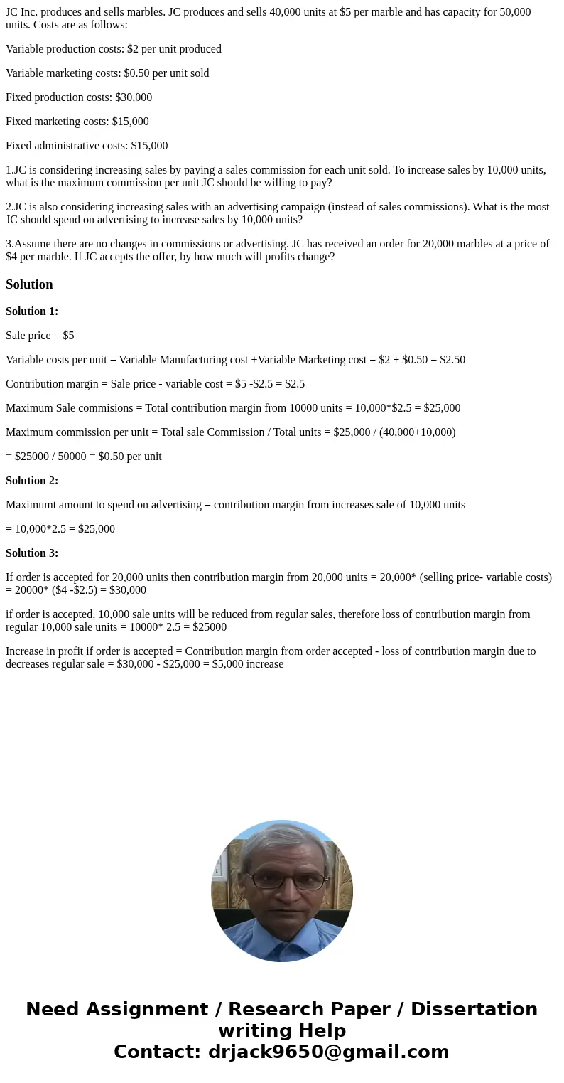 JC Inc. produces and sells marbles. JC produces and sells 40,000 units at $5 per marble and has capacity for 50,000 units. Costs are as follows: Variable produc