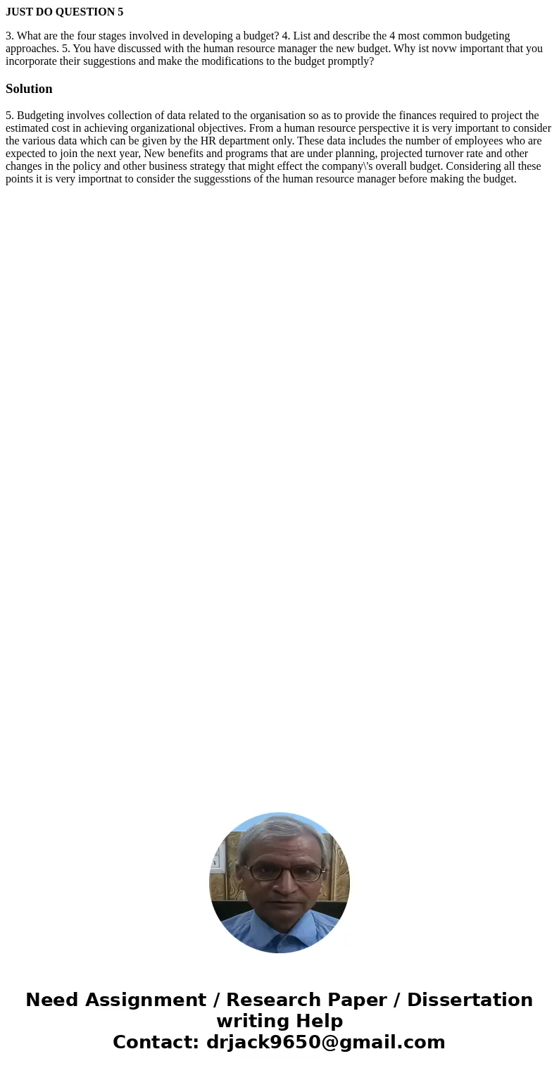 JUST DO QUESTION 5 3. What are the four stages involved in developing a budget? 4. List and describe the 4 most common budgeting approaches. 5. You have discuss