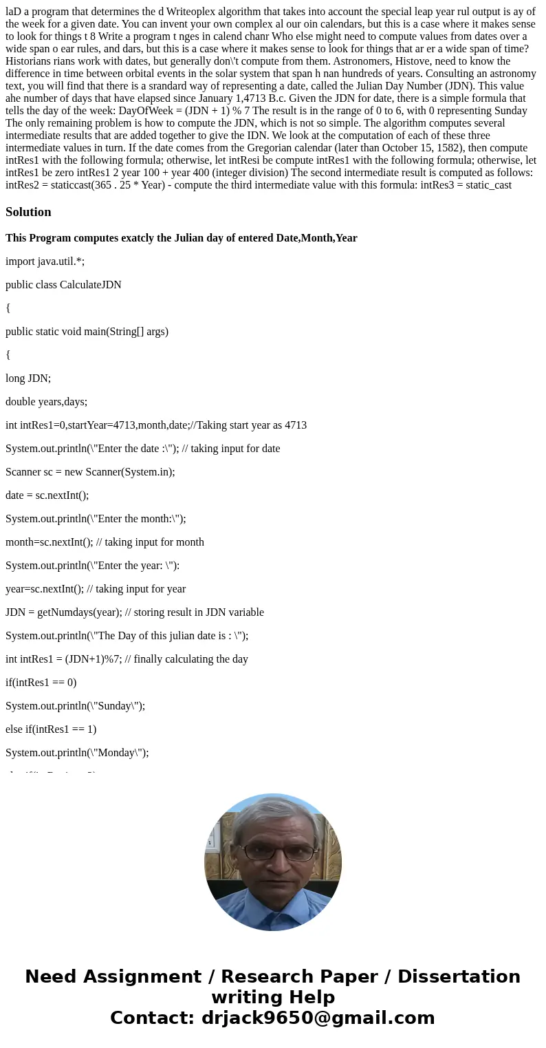  laD a program that determines the d Writeoplex algorithm that takes into account the special leap year rul output is ay of the week for a given date. You can i